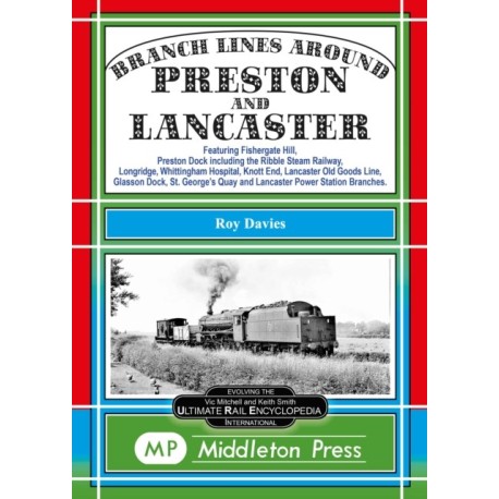 Branch Lines Around Preston and Lancaster.: Fishergate Hill (goods), Preston Dock (featuring the Ribble Steam Railway), Longridge, Knott End, Lancaster Old Line.