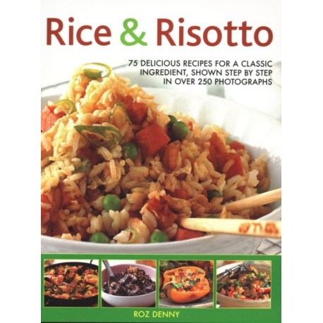 Rice & Risotto: 75 delicious recipes for a classic ingredient, shown step by step in over 250 photographs