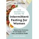 The Essential Guide to Intermittent Fasting for Women: Balance Your Hormones to Lose Weight, Lower Stress, and Optimize Health
