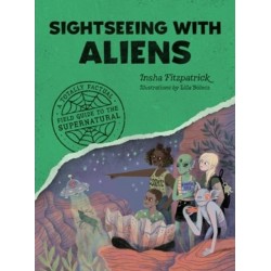 Sightseeing with Aliens: A Totally Factual Field Guide to the Supernatural