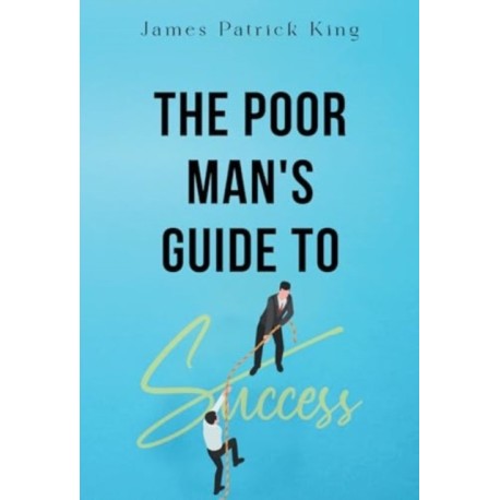 The Poor Man's Guide to Success