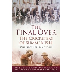 The Final Over: The Cricketers of Summer 1914