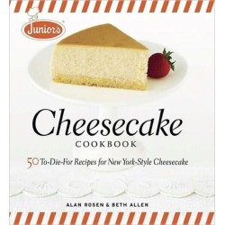Junior's Cheesecake Cookbook: 50 To-die-for Recipes for New York-style Cheescake