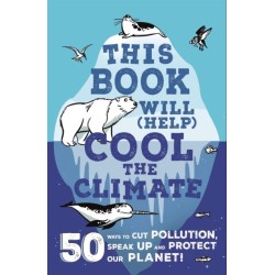 This Book Will (Help) Cool the Climate: 50 Ways to Cut Pollution, Speak Up and Protect Our Planet!