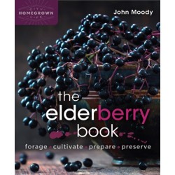 The Elderberry Book: Forage, Cultivate, Prepare, Preserve