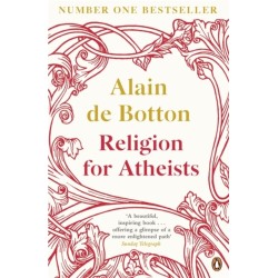 Religion for Atheists: A non-believer's guide to the uses of religion