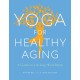 Yoga for Healthy Aging: A Guide to Lifelong Well-Being