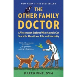 The Other Family Doctor: A Veterinarian Explores What Animals Can Teach Us About Love, Life, and Mortality