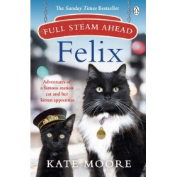 Full Steam Ahead, Felix: Adventures of a famous station cat and her kitten apprentice