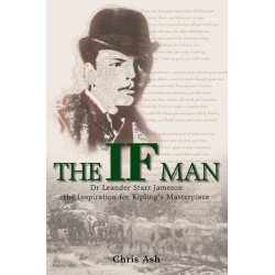 The The If Man: Dr Leander Starr Jameson, the Inspiration for Kipling's Masterpiece