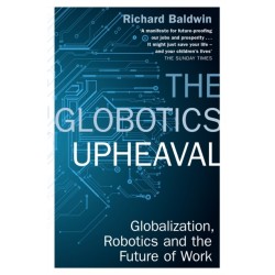 The Globotics Upheaval: Globalisation, Robotics and the Future of Work