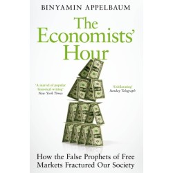 The Economists' Hour: How the False Prophets of Free Markets Fractured Our Society