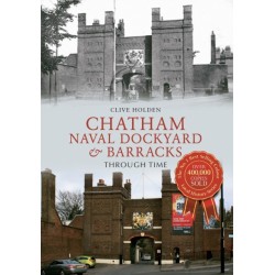 Chatham Naval Dockyard & Barracks Through Time