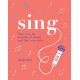 Sing: Tune Into the Benefits of Music and Find Your Voice