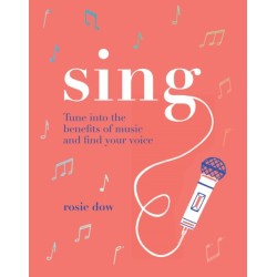 Sing: Tune Into the Benefits of Music and Find Your Voice