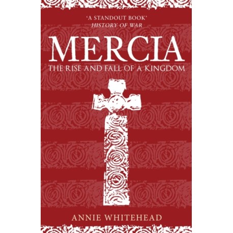 Mercia: The Rise and Fall of a Kingdom
