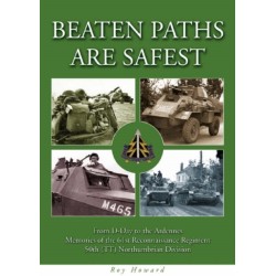 Beaten Paths are Safest: From D-Day to the Ardennes - Memories of the 61st Reconnaissance Regiment - 50th (TT) Northumbrian Division