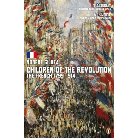 Children of the Revolution: The French, 1799-1914