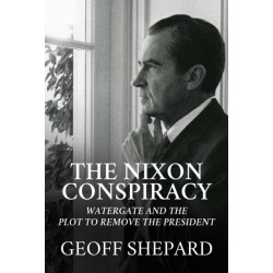 The Nixon Conspiracy: Watergate and the Plot to Remove the President