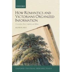 How Romantics and Victorians Organized Information: Commonplace Books, Scrapbooks, and Albums