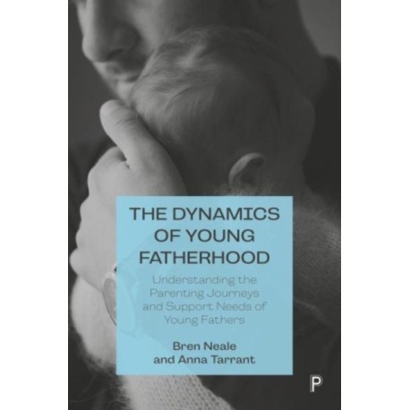 The Dynamics of Young Fatherhood: Understanding the Parenting Journeys and Support Needs of Young Fathers
