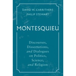 Montesquieu: Discourses, Dissertations, and Dialogues on Politics, Science, and Religion