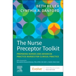 The Nurse Preceptor Toolkit: Preparing Nurses and Advanced Practice Nurses for Clinical Practice