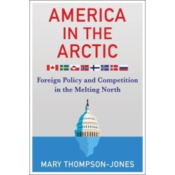 America in the Arctic: Foreign Policy and Competition in the Melting North