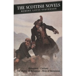 The Scottish Novels: Kidnapped: Catriona: The Master of Ballantrae: Weir of Hermiston