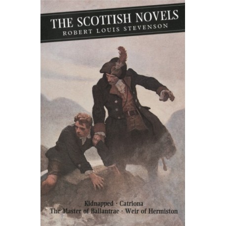 The Scottish Novels: Kidnapped: Catriona: The Master of Ballantrae: Weir of Hermiston