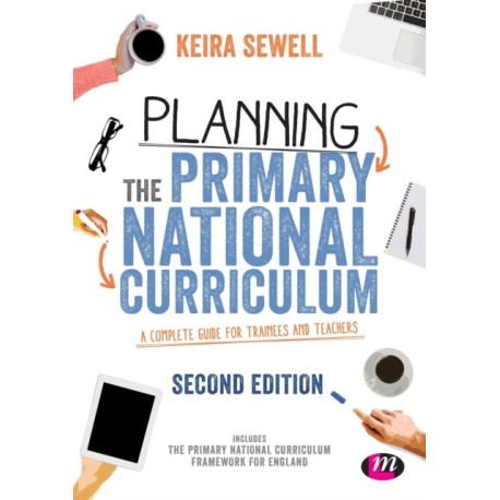 Planning the Primary National Curriculum: A complete guide for trainees and teachers