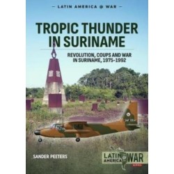 Tropic Thunder in Suriname: Volume 1 - From Independence to 'Revolution' and Countercoups, 1975-1982
