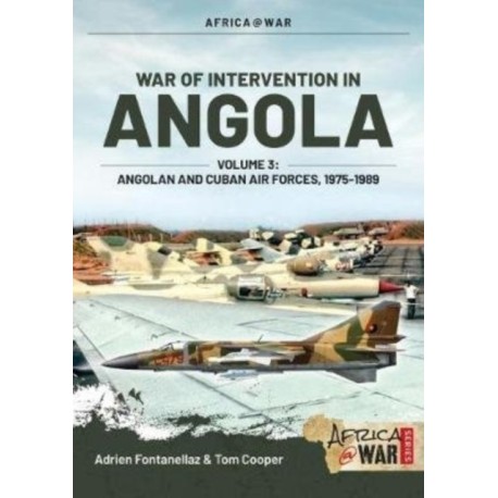 War of Intervention in Angola Volume 3: Angolan and Cuban Air Forces 1975-1985