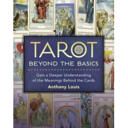 Tarot Beyond the Basics: Gain a Deeper Understanding of the Meanings Behind the Cards
