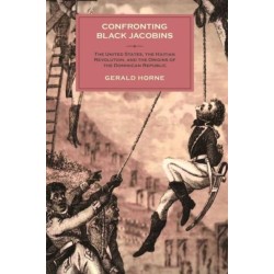 Confronting Black Jacobins: The U.S., the Haitian Revolution, and the Origins of the Dominican Republic