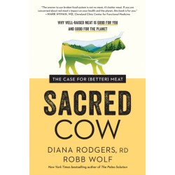 Sacred Cow: The Case for (Better) Meat: Why Well-Raised Meat Is Good for You and Good for the Planet