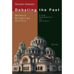 Debating the Past: Modern Bulgarian Historiography—From Stambolov to Zhivkov
