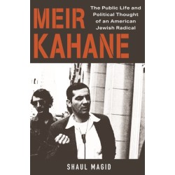 Meir Kahane: The Public Life and Political Thought of an American Jewish Radical