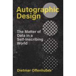 Autographic Design: The Matter of Data in a Self-Inscribing World