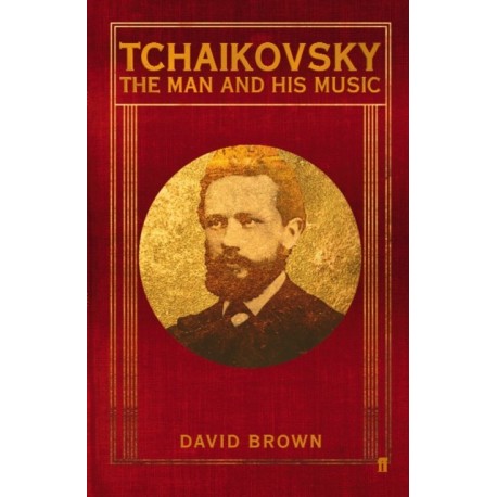 Tchaikovsky: The Man and his Music