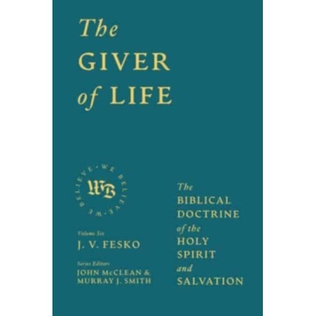The Giver of Life: The Biblical Doctrine of the Holy Spirit and Salvation