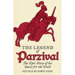 The Legend of Parzival: The Epic Story of his Quest for the Grail