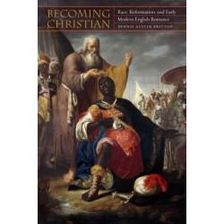 Becoming Christian: Race, Reformation, and Early Modern English Romance