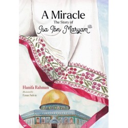 A Miracle: The Story of Isa ibn Maryam (AS)