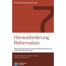 Herausforderung Reformation: Reformationsgeschichte zwischen theologischer Deutung und historischer Forschung