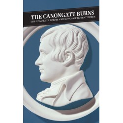 Canongate Burns: The Complete Poems and Songs of Robert Burns