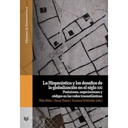 La Hispanistica y los desafios de la globalizacion en el siglo xxi.: posiciones, negociaciones y codigos en las redes transatlanticas
