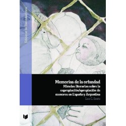 Memorias de la orfandad: Miradas literarias sobre la expropiacion/apropiacion de menores en Espana y Argentina