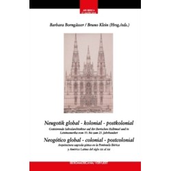 Neugotik global  kolonial  postkolonial: Gotisierende Sakralarchitektur auf der Iberischen Halbinsel und in Lateinamerika vom 19. bis zum 21. Jahrhundert