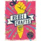 Rebel Crafts: 15 Craftivism Projects to Change the World